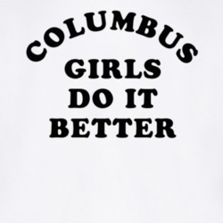 Columbus Girls Do It Better T Shirt