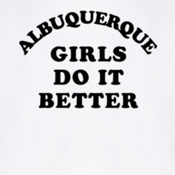 Albuquerque Girls Do It Better T Shirt