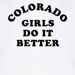 Colorado Girls Do It Better T Shirt