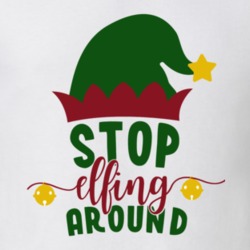 Stop Elfing Around Funny Christmas T Shirt