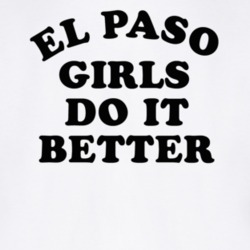 El Paso Girls Do It Better T Shirt