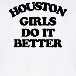 Houston Girls Do It Better T Shirt