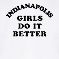 Indianapolis Girls Do It Better T Shirt