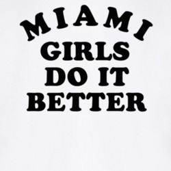 Miami Girls Do It Better T Shirt