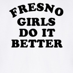 Fresno Girls Do It Better T Shirt