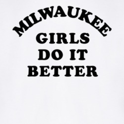 Milwaukee Girls Do It Better T Shirt