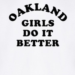 Oakland Girls Do It Better T Shirt