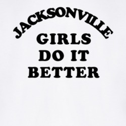 Jacksonville Girls Do It Better T Shirt