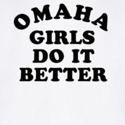 Omaha Girls Do It Better T Shirt