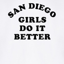 San Diego Girls Do It Better T Shirt
