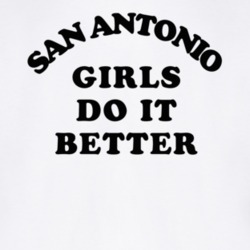 San Antonio Girls Do It Better T Shirt