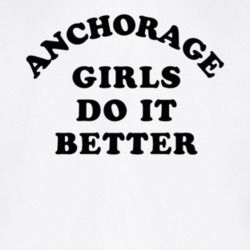 Anchorage Girls Do It Better T Shirt