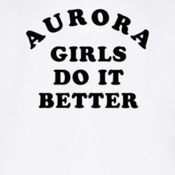 Aurora Girls Do It Better T Shirt