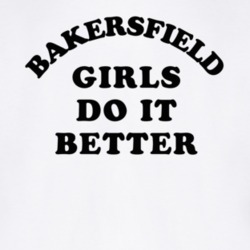 Bakersfield Girls Do It Better T Shirt