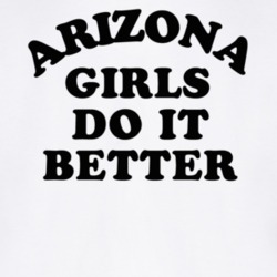 Arizona Girls Do It Better T Shirt