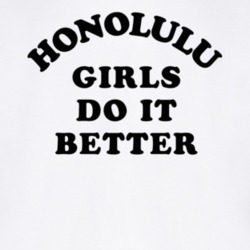 Honolulu Girls Do It Better T Shirt