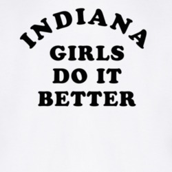 Indiana Girls Do It Better T Shirt
