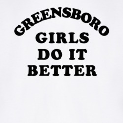 Greensboro Girls Do It Better T Shirt
