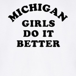 Michigan Girls Do It Better T Shirt