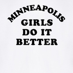 Minneapolis Girls Do It Better T Shirt