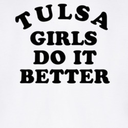 Tulsa Girls Do It Better T Shirt