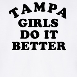 Tampa Girls Do It Better T Shirt