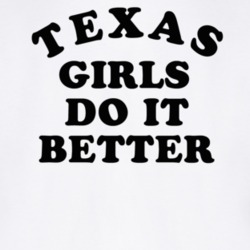 Texas Girls Do It Better T Shirt