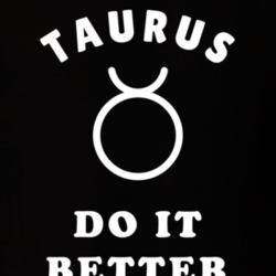 Taurus Do It Better Zodiac Funny T Shirt