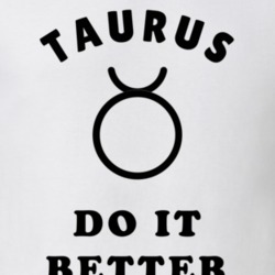 Taurus Do It Better Zodiac T Shirt