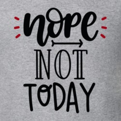 Nope Not Today Adult Funny Quote Inspiration Gift T Shirt