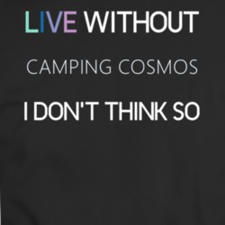 Live Without Camping Cosmos Dont Think Movie T Shirt