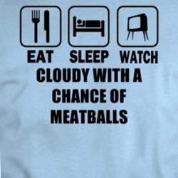 Eat Sleep Watch Cloudy With A Chance Of Meatballs Movie T Shirt