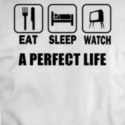 Eat Sleep Watch A Perfect Life Movie T Shirt
