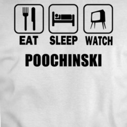 Eat Sleep Watch Poochinski Movie T Shirt