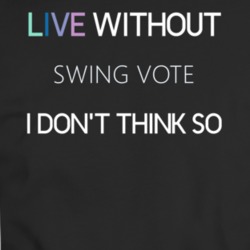 Live Without Swing Vote Dont Think Movie T Shirt