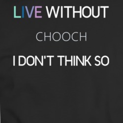 Live Without Chooch Dont Think Movie T Shirt