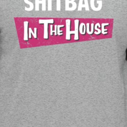 Shitbag In The House Funny Offensive T Shirt