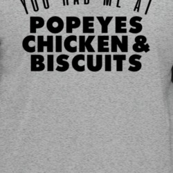 You Had Me At Popeyes Chicken Biscuits Favorite Food Lover Foodie T Sh
