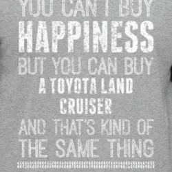 You Can't Buy Happiness Toyota Land Cruiser Car Lover Worn Look T Shir