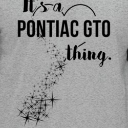 Pontiac Gto Its A Thing Car Driving Enthusiast T Shirt