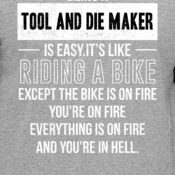 Being A Tool And Die Maker Is Like Riding A Bike Funny Job Unisex T Sh
