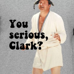 You Serious Clark National Lampoons Christmas Vacation Quote Eddie T S