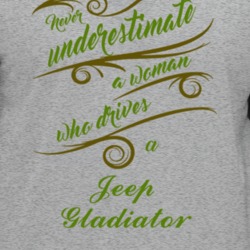 Never Underestimate Woman Who Drives Jeep Gladiator Car T Shirt