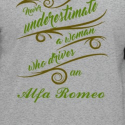 Never Underestimate Woman Who Drives Alfa Romeo Car T Shirt