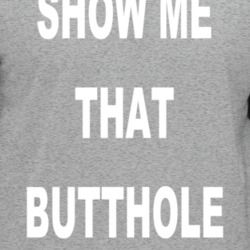 Show Me That Butthole Light T Shirt