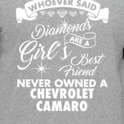 Chevrolet Camaro Whoever Said Diamonds Are A Girls Best Friend Proud C