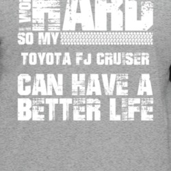 I Work Hard So My Toyota Fj Cruiser Can Live A Better Life Car Fan T S