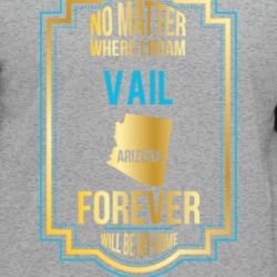 No Matter Where I Roam Vail Arizona Forever Will Be My Home T Shirt