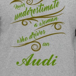 Never Underestimate Woman Who Drives Audi Car T Shirt