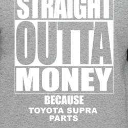 Toyota Supra Straight Outta Money Cause Car Parts Funny Car Lovers T S